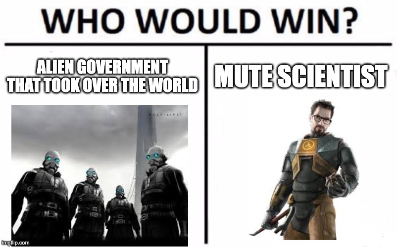 Who Would Win? | ALIEN GOVERNMENT THAT TOOK OVER THE WORLD; MUTE SCIENTIST | image tagged in memes,who would win | made w/ Imgflip meme maker