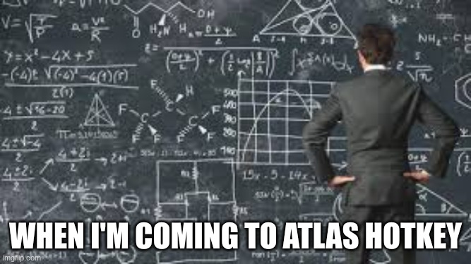 over complicated explanation  | WHEN I'M COMING TO ATLAS HOTKEY | image tagged in over complicated explanation | made w/ Imgflip meme maker