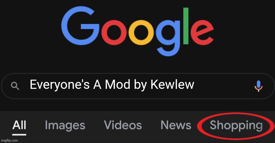 Google Shopping | Everyone's A Mod by Kewlew | image tagged in google shopping | made w/ Imgflip meme maker