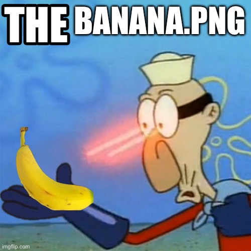 barnacle boy the but it actually works | BANANA.PNG | image tagged in barnacle boy the but it actually works | made w/ Imgflip meme maker