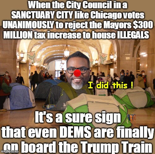 Nyuck Nyuck Nuyk, next stop Kookamonga, THEN Chicago | When the City Council in a SANCTUARY CITY like Chicago votes UNANIMOUSLY to reject the Mayors $300 MILLION tax increase to house ILLEGALS; I did this ! It's a sure sign that even DEMS are finally on board the Trump Train | image tagged in brandon johnson chicago stooge meme | made w/ Imgflip meme maker