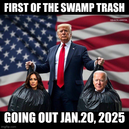 Trump Drains Swamp | FIRST OF THE SWAMP TRASH; GOING OUT JAN.20, 2025 | image tagged in trump,swamp,trash,dc,drain | made w/ Imgflip meme maker