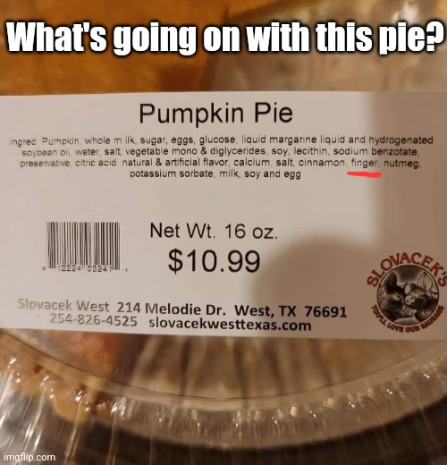 New ingredient? | What's going on with this pie? | image tagged in pumpkin pie,funny,labels,thanksgiving,dessert,you had one job | made w/ Imgflip meme maker