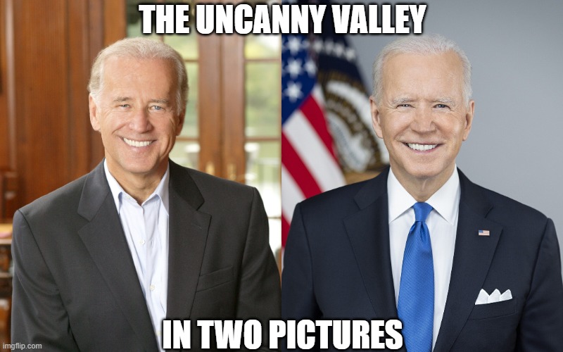 THE UNCANNY VALLEY; IN TWO PICTURES | image tagged in joe biden,lookalike | made w/ Imgflip meme maker