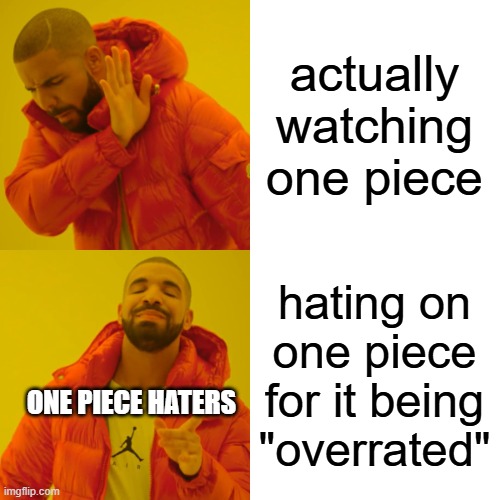 Drake Hotline Bling Meme | actually watching one piece hating on one piece for it being "overrated" ONE PIECE HATERS | image tagged in memes,drake hotline bling | made w/ Imgflip meme maker