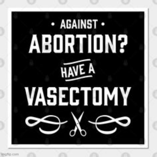 Thinking outside of the box. . . | image tagged in abortion alternative,vasectomy,problem solved,deep thought,why not,common sense | made w/ Imgflip meme maker