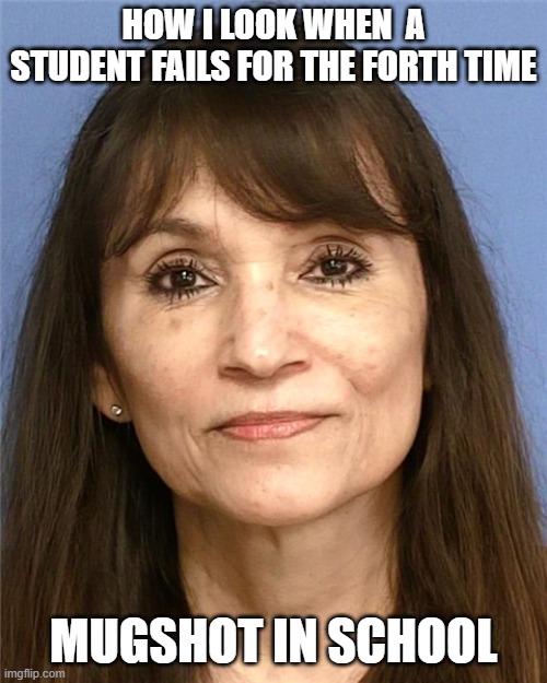 forgot to smile | HOW I LOOK WHEN  A STUDENT FAILS FOR THE FORTH TIME; MUGSHOT IN SCHOOL | made w/ Imgflip meme maker