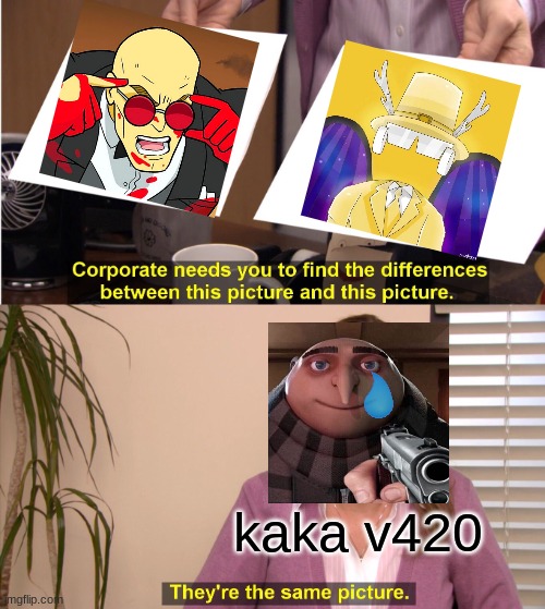 :0 | kaka v420 | image tagged in memes,they're the same picture,that's cray,cray | made w/ Imgflip meme maker