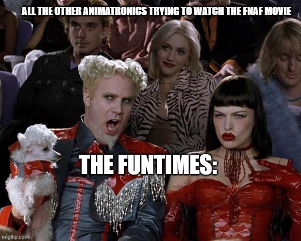 seriously i see the funtimes doin this bruh | ALL THE OTHER ANIMATRONICS TRYING TO WATCH THE FNAF MOVIE; THE FUNTIMES: | image tagged in memes,mugatu so hot right now,fnaf movie,fnaf,fnaf sister location | made w/ Imgflip meme maker