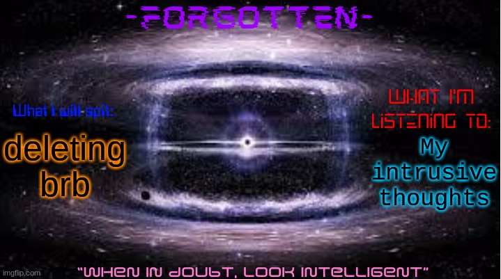 Maybe my username will be anonymous in a few seconds, idk | deleting brb; My intrusive thoughts | image tagged in forgotten announcement template | made w/ Imgflip meme maker