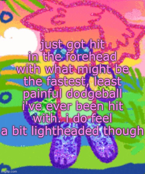 sparkly girly folder dyna | just got hit in the forehead with what might be the fastest, least painful dodgeball i've ever been hit with. i do feel a bit lightheaded though | image tagged in sparkly girly folder dyna | made w/ Imgflip meme maker