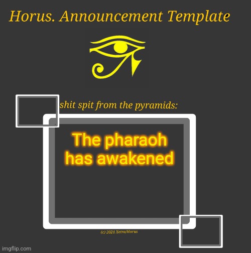 Horus Temp I | The pharaoh has awakened | image tagged in horus temp i | made w/ Imgflip meme maker