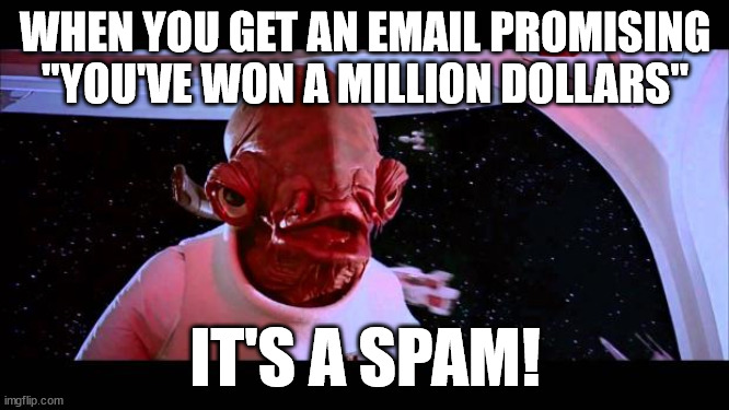 Spam!!! | WHEN YOU GET AN EMAIL PROMISING "YOU'VE WON A MILLION DOLLARS"; IT'S A SPAM! | image tagged in it's a trap | made w/ Imgflip meme maker