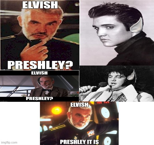 The Elvish Preshley? | image tagged in sean connery,elvis,elvis presley | made w/ Imgflip meme maker