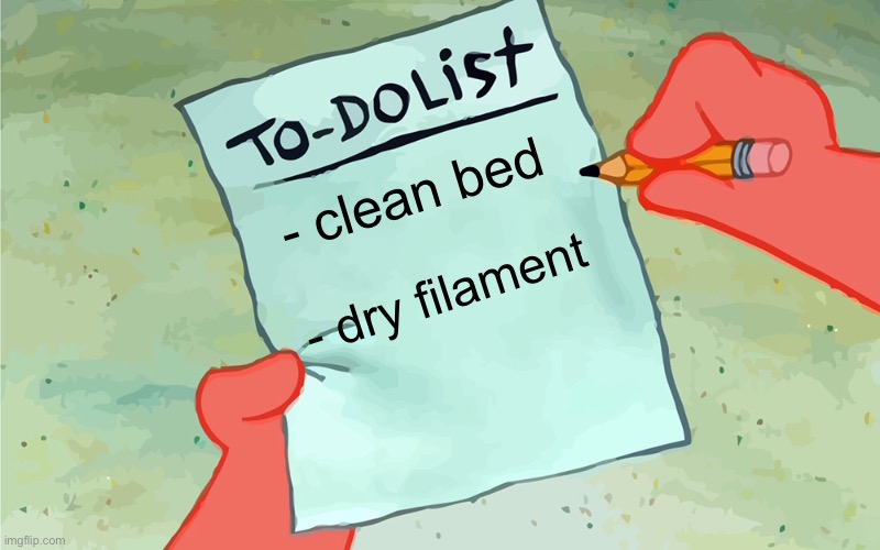 3D Printing Basics 1 | - clean bed; - dry filament | image tagged in patrick to do list actually blank,3d printing,clean bed,dry filament | made w/ Imgflip meme maker