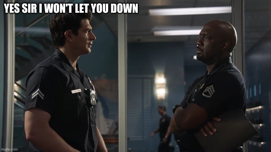 YES SIR I WON'T LET YOU DOWN | image tagged in doug stanton | made w/ Imgflip meme maker