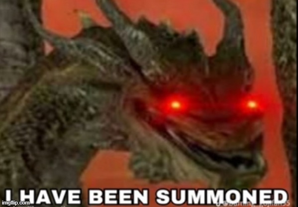 I HAVE BEEN SUMMONED (Kevin) | image tagged in i have been summoned kevin | made w/ Imgflip meme maker