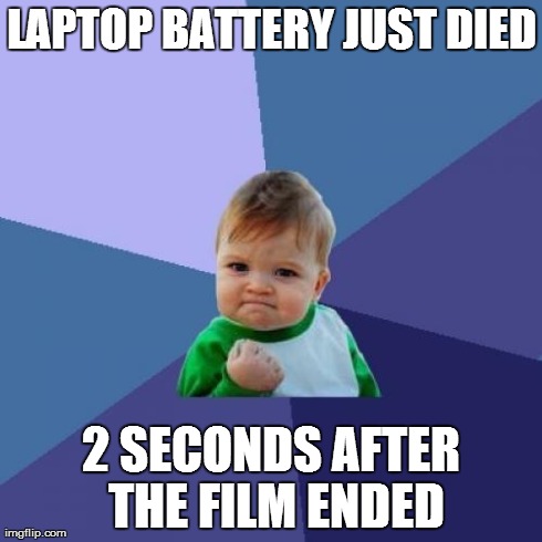 Success Kid | LAPTOP BATTERY JUST DIED 2 SECONDS AFTER THE FILM ENDED | image tagged in memes,success kid | made w/ Imgflip meme maker