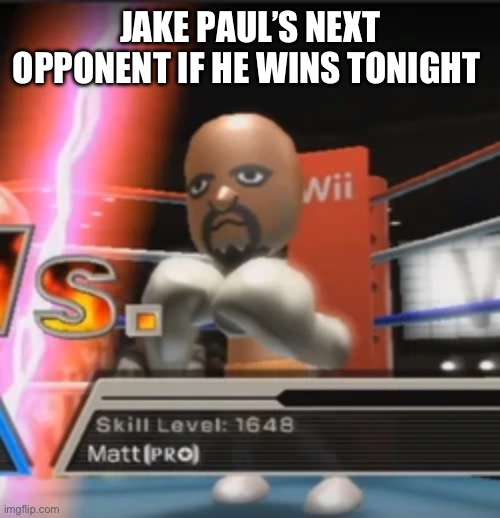 JAKE PAUL’S NEXT OPPONENT IF HE WINS TONIGHT | image tagged in mike tyson,jake paul,boxing,wii,netflix | made w/ Imgflip meme maker