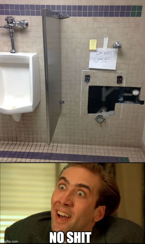 IMMA PISS INTO THE WALL | NO SHIT | image tagged in you don't say - nicholas cage,toilet,fail | made w/ Imgflip meme maker