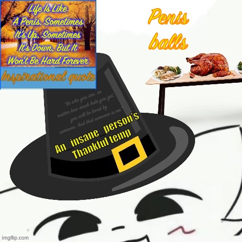 Life Is Like A Penis. Sometimes It's Up, Sometimes It's Down, But It Won't Be Hard Forever; Penis balls | image tagged in my thankful announcement i wouldn t be here without you all | made w/ Imgflip meme maker