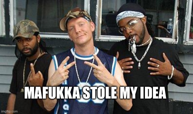 JRoc | MAFUKKA STOLE MY IDEA | image tagged in jroc | made w/ Imgflip meme maker