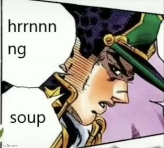 40 year old Japanese father needs soup | image tagged in jojo's bizarre adventure | made w/ Imgflip meme maker