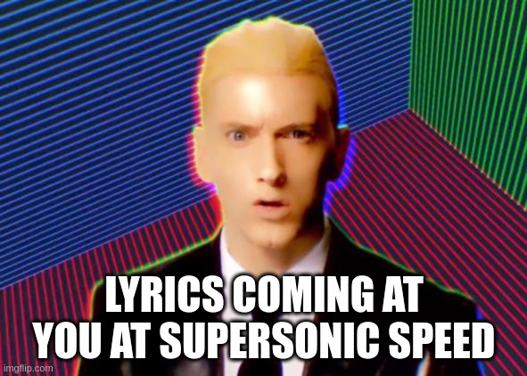 Rap god meme - Lyrics coming at you at supersonic speed