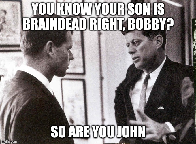 meh | YOU KNOW YOUR SON IS BRAINDEAD RIGHT, BOBBY? SO ARE YOU JOHN | made w/ Imgflip meme maker