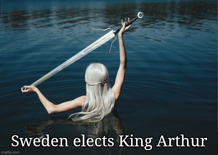 Sweden elects King Arthur | made w/ Imgflip meme maker