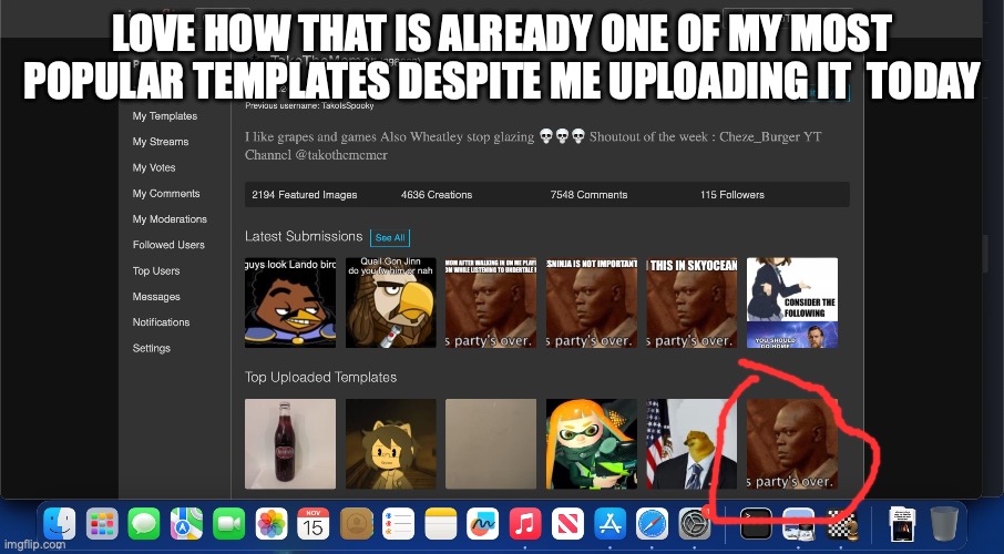 LOVE HOW THAT IS ALREADY ONE OF MY MOST POPULAR TEMPLATES DESPITE ME UPLOADING IT  TODAY | made w/ Imgflip meme maker