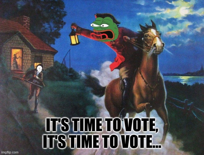 pepe paul revere | IT'S TIME TO VOTE, IT'S TIME TO VOTE... | image tagged in pepe paul revere | made w/ Imgflip meme maker