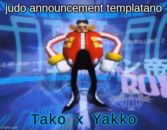 judo announcement temp | Tako x Yakko | image tagged in judo announcement temp | made w/ Imgflip meme maker