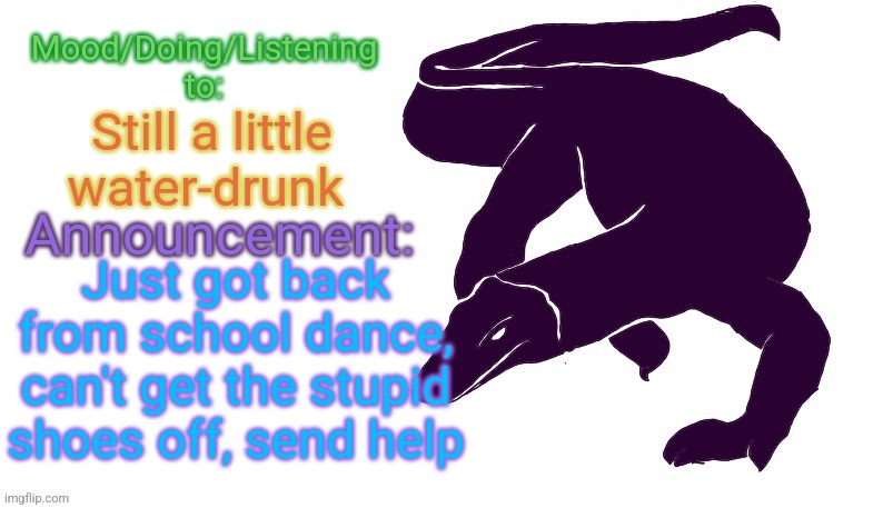 These shoes are killing me, and I can't get the smeared lip gloss off. | Still a little water-drunk; Just got back from school dance, can't get the stupid shoes off, send help | image tagged in violet monitor anno temp | made w/ Imgflip meme maker