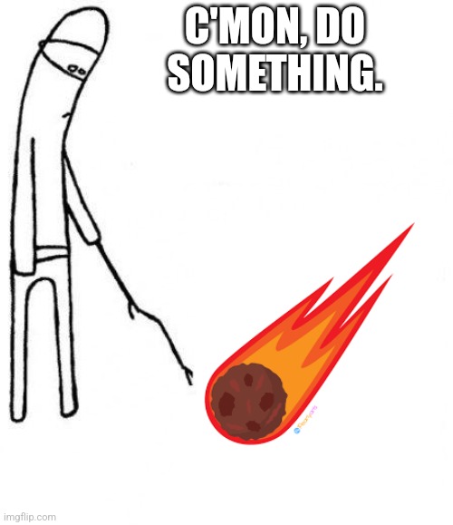 c'mon do something - Imgflip