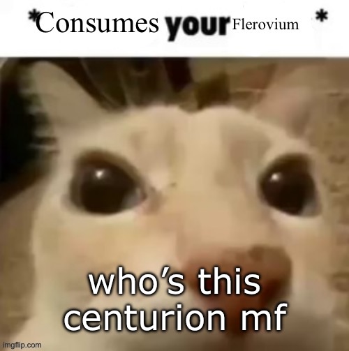 Yakko consumes your flerovium | who’s this centurion mf | image tagged in yakko consumes your flerovium | made w/ Imgflip meme maker