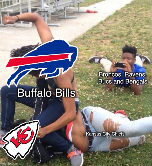 Bills bs Chiefs (invalid if Buffalo loses) | Broncos, Ravens, Bucs and Bengals; Buffalo Bills; Kansas City Chiefs | image tagged in guy recording a fight | made w/ Imgflip meme maker