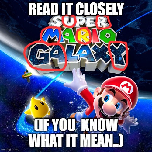 im very satisfied | READ IT CLOSELY; (IF YOU  KNOW WHAT IT MEAN..) | image tagged in nintendo,memes | made w/ Imgflip meme maker