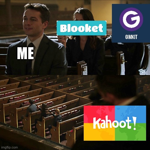 Nothing ever beats Kahoot. | ME | image tagged in assassination chain,kahoot,blooket,memes | made w/ Imgflip meme maker