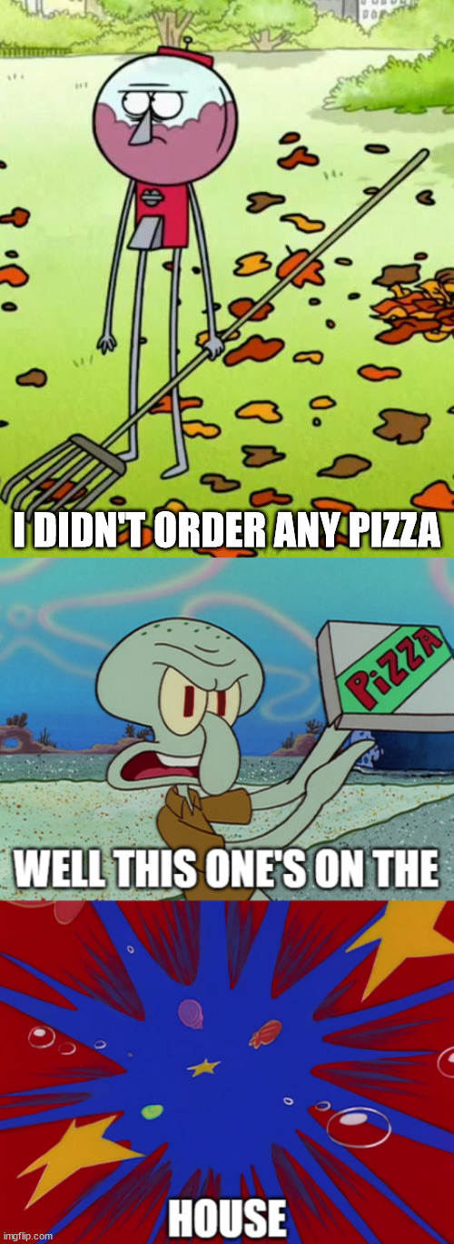 Squidward Confronts Benson | I DIDN'T ORDER ANY PIZZA | image tagged in this one's on the house,well this one's on the house,on the house,squidward,benson,pizza | made w/ Imgflip meme maker