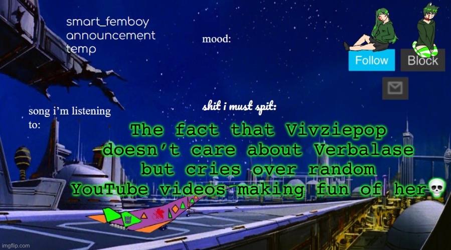 smart_femboy announcement temp v2 | The fact that Vivziepop doesn’t care about Verbalase but cries over random YouTube videos making fun of her💀 | image tagged in smart_femboy announcement temp v2 | made w/ Imgflip meme maker