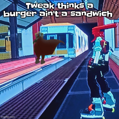 We arguing on discord | Tweak thinks a burger ain't a sandwich | image tagged in train rush invincifunk | made w/ Imgflip meme maker