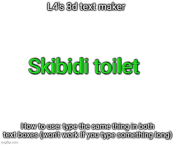L4's 3d text maker | Skibidi toilet; Skibidi toilet | image tagged in l4's 3d text maker | made w/ Imgflip meme maker