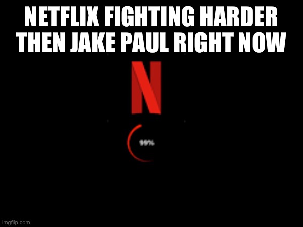 Mike Tyson vs Jake Paul | NETFLIX FIGHTING HARDER THEN JAKE PAUL RIGHT NOW | image tagged in mike tyson,jake paul,fight | made w/ Imgflip meme maker