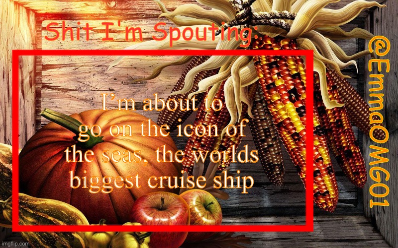 Emma Fall Announcement | I’m about to go on the icon of the seas, the worlds biggest cruise ship | image tagged in emma fall announcement | made w/ Imgflip meme maker