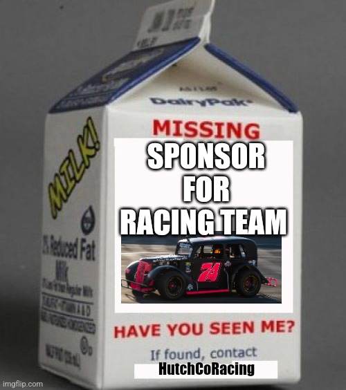 Milk carton | SPONSOR FOR RACING TEAM; HutchCoRacing | image tagged in milk carton | made w/ Imgflip meme maker