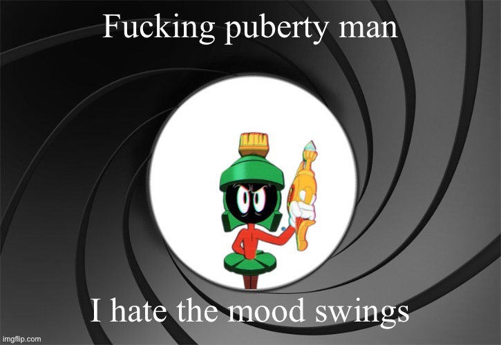 Marvin Bond | Fucking puberty man; I hate the mood swings | image tagged in marvin bond | made w/ Imgflip meme maker