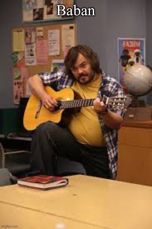 FUCKING JACK BLACK IN FUCKING COMMUNITY | Baban | image tagged in fucking jack black in fucking community | made w/ Imgflip meme maker