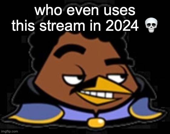 Lando Bird | who even uses this stream in 2024 💀 | image tagged in lando bird | made w/ Imgflip meme maker