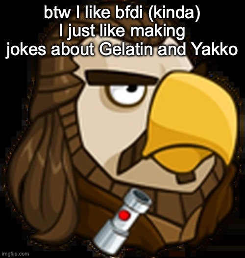 Quail Gon Jinn | btw I like bfdi (kinda) I just like making jokes about Gelatin and Yakko | image tagged in quail gon jinn | made w/ Imgflip meme maker